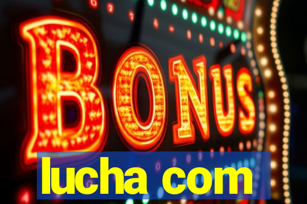 lucha com